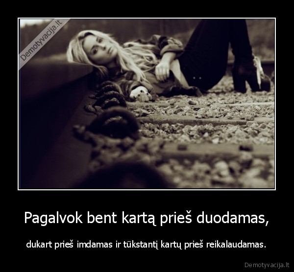 pagalvok, pries, darant