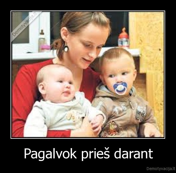 Pagalvok prieš darant