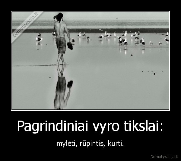 vyrai,tikslai,myleti,rupintis,kurti