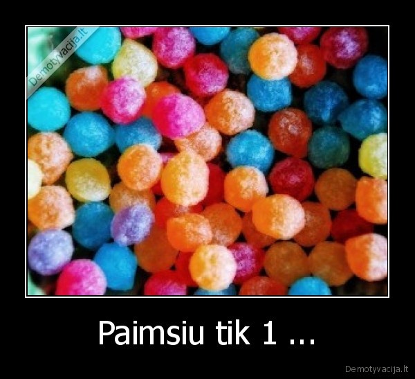 Paimsiu tik 1 ...
