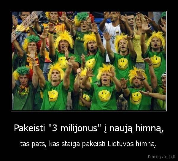 Pakeisti &quot;3 milijonus&quot; į naują himną,