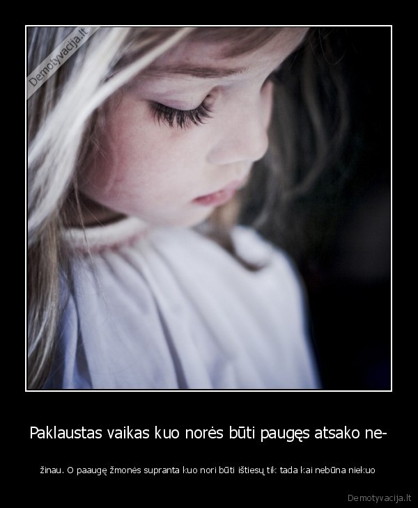 Paklaustas vaikas kuo norės būti paugęs atsako ne-