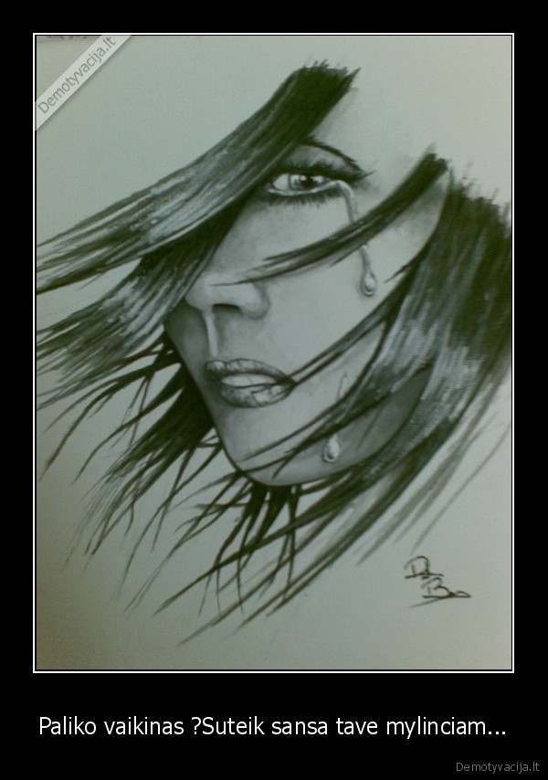 Paliko vaikinas ?Suteik sansa tave mylinciam...