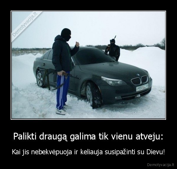 Palikti draugą galima tik vienu atveju: