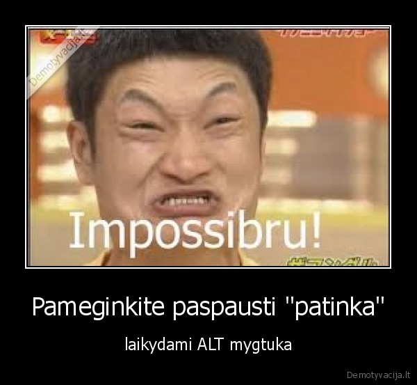 Pameginkite paspausti &quot;patinka&quot;