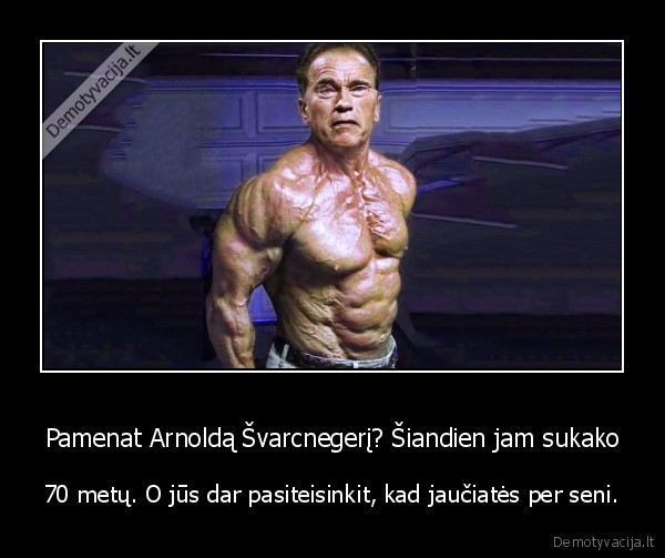 arnoldas, svarcnegeris,amzius,senukas,raumenys