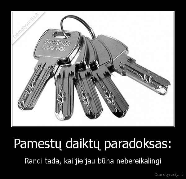 pamesti,raktai,paradoksas,daiktai,nebereikalingi,buna