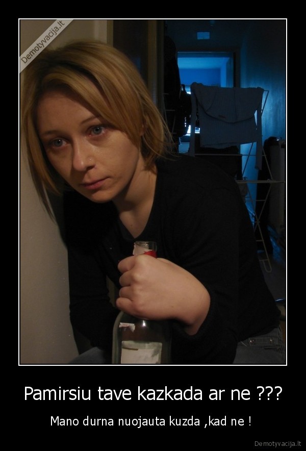 Pamirsiu tave kazkada ar ne ???