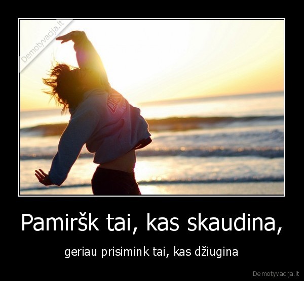 Pamiršk tai, kas skaudina,