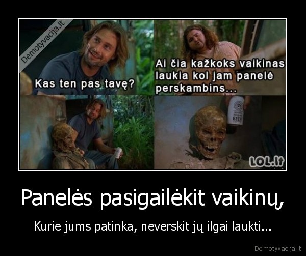 Panelės pasigailėkit vaikinų,