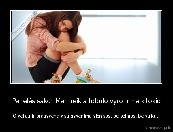 Panelės sako: Man reikia tobulo vyro ir ne kitokio