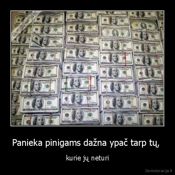Panieka pinigams dažna ypač tarp tų, 