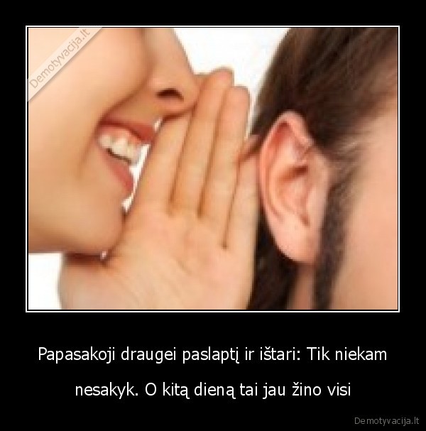 Papasakoji draugei paslaptį ir ištari: Tik niekam