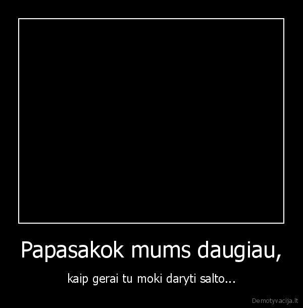 Papasakok mums daugiau,
