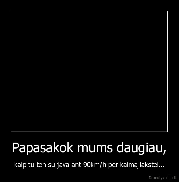 Papasakok mums daugiau,