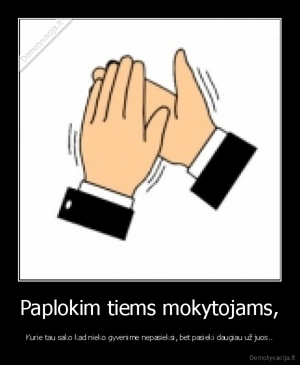 Paplokim tiems mokytojams,