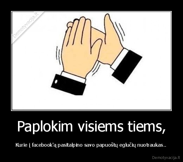 Paplokim visiems tiems,