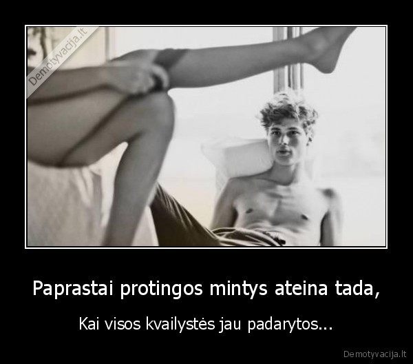 Paprastai protingos mintys ateina tada,