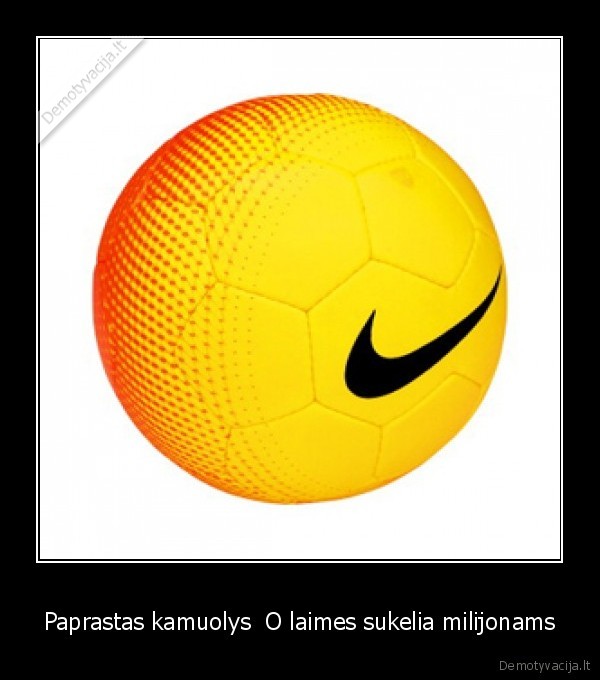 Paprastas kamuolys  O laimes sukelia milijonams