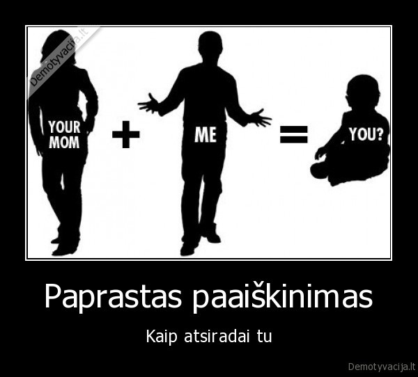 as, tu, tavo, mama, atsiradimas, vaikas, mama, tetis, pora, sexas, mylejimasis, pisimasis