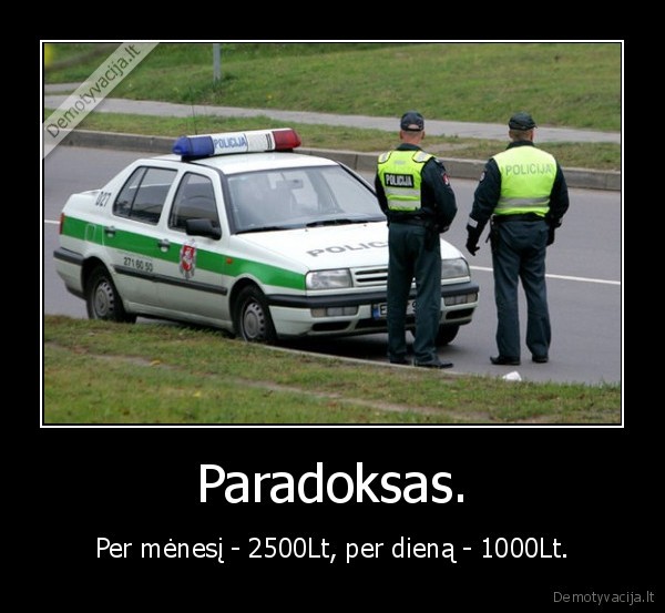 policija,kysis,alga,per, menesi,paradoksas,2500,1000