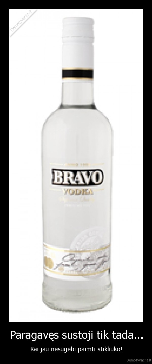 Paragavęs sustoji tik tada...