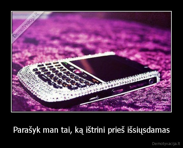 Parašyk man tai, ką ištrini prieš išsiųsdamas