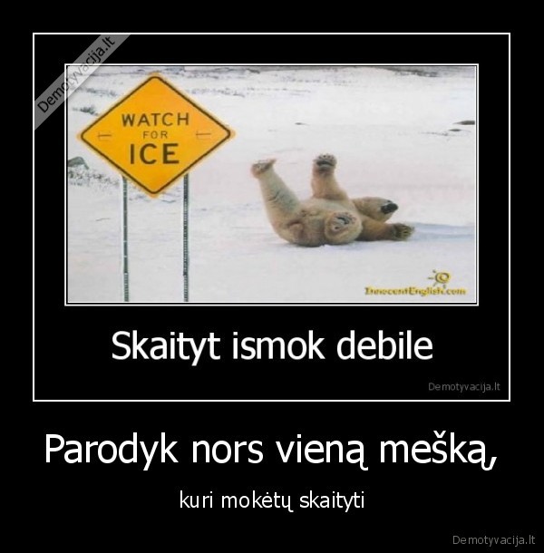 Parodyk nors vieną mešką,