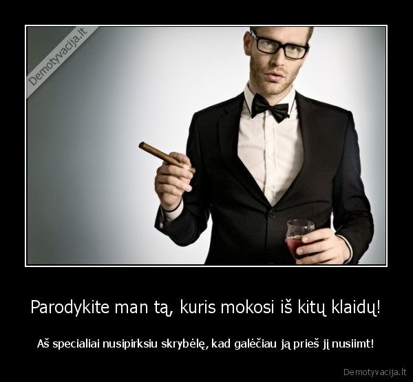 Parodykite man tą, kuris mokosi iš kitų klaidų!