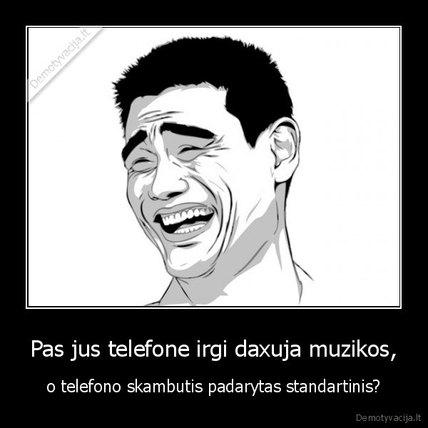 Pas jus telefone irgi daxuja muzikos,