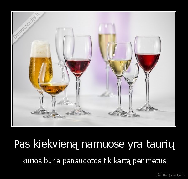 Pas kiekvieną namuose yra taurių