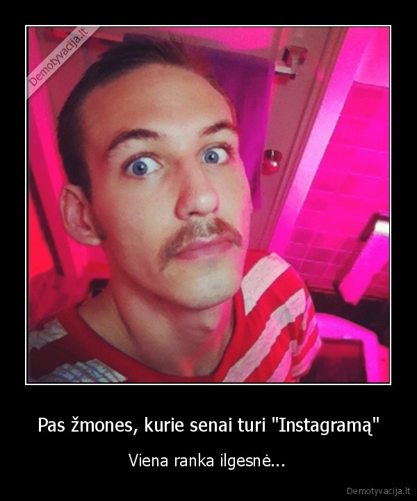 Pas žmones, kurie senai turi &quot;Instagramą&quot;