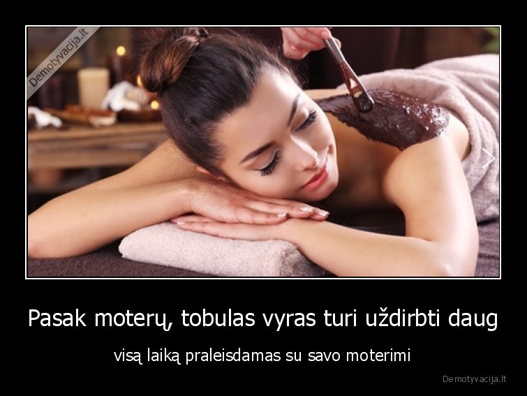 tobulas,vyras,uzdirba,daug,nedirba