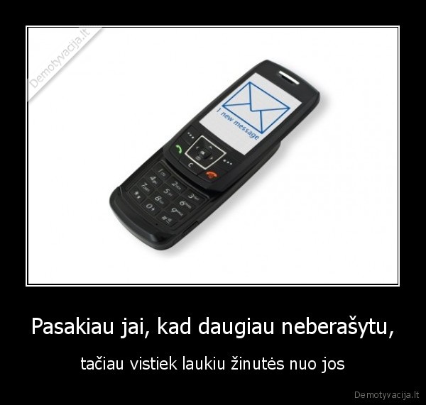 Pasakiau jai, kad daugiau neberašytu,