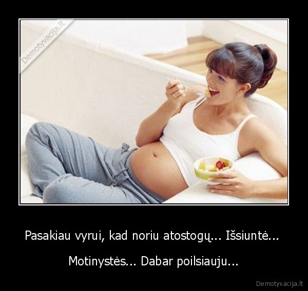 Pasakiau vyrui, kad noriu atostogų... Išsiuntė... 