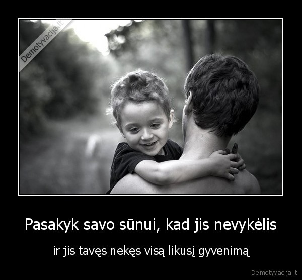 Pasakyk savo sūnui, kad jis nevykėlis