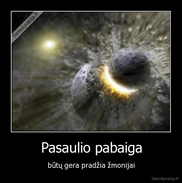 pasaulio, pabaiga,gera, pradzia