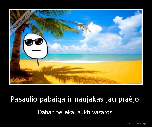 Pasaulio pabaiga ir naujakas jau praėjo.