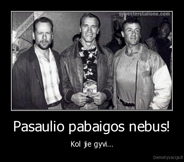 briusas, vilis,arnoldas, svarcnegeris,silvestras, stalone,pasaulio, pabaiga,bus