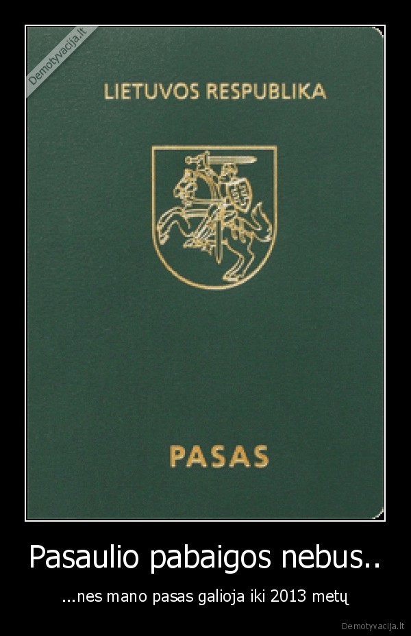 pasaulio,pabaigos,nebus,nes,mano,pasas,galioja,iki,2013