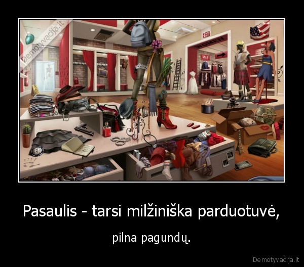 Pasaulis - tarsi milžiniška parduotuvė,