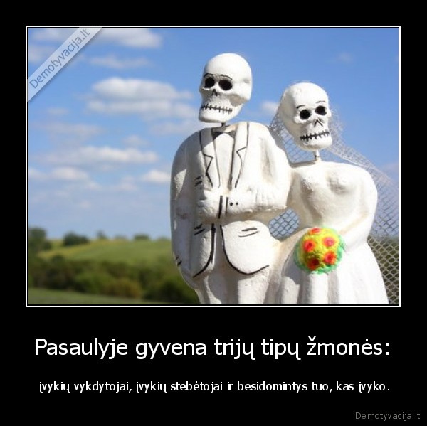 Pasaulyje gyvena trijų tipų žmonės: