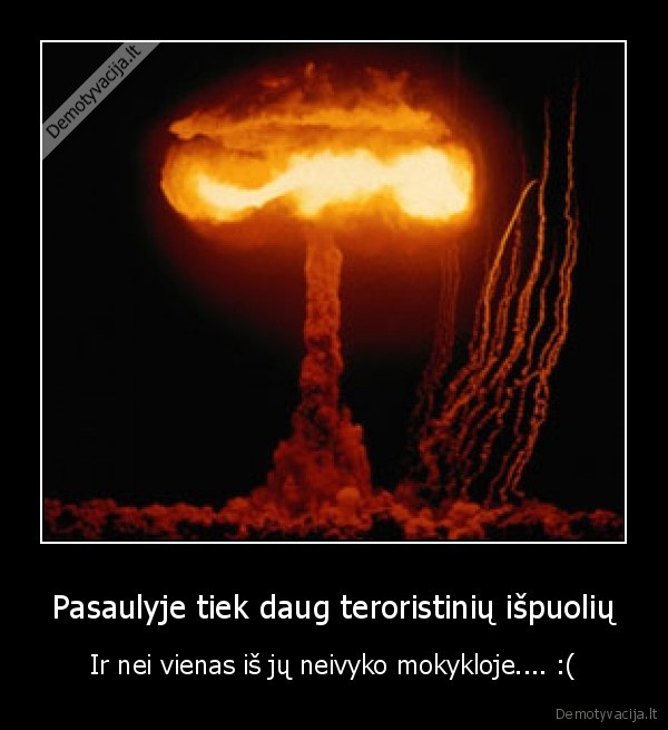Pasaulyje tiek daug teroristinių išpuolių