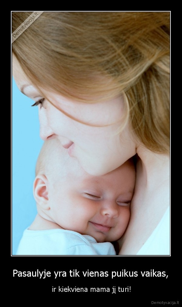 Pasaulyje yra tik vienas puikus vaikas,