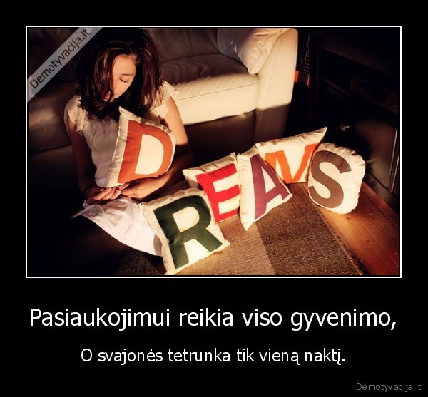 Pasiaukojimui reikia viso gyvenimo,