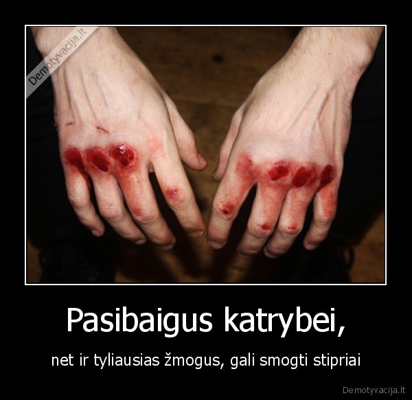 pasibaigia,kantrybe,tylus,zmogus,smogia,stipriai