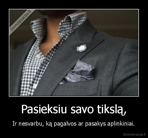 Pasieksiu savo tikslą,