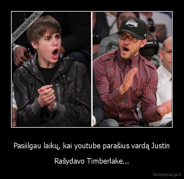 Pasiilgau laikų, kai youtube parašius vardą Justin