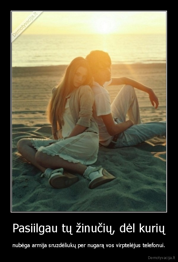 Pasiilgau tų žinučių, dėl kurių