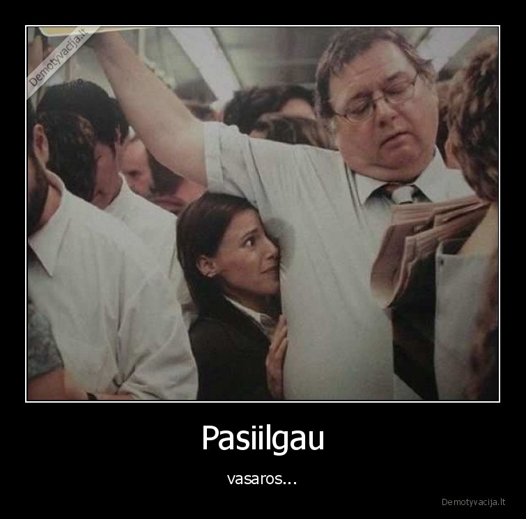 vasara,kur,tu,pasiilgau